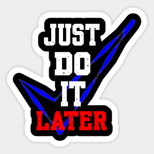 JUST DO IT LATER Sticker